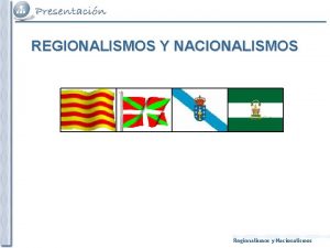 REGIONALISMOS Y NACIONALISMOS Regionalismos y Nacionalismos NACIONALISMO CATALN