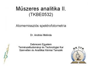 Mszeres analitika II TKBE 0532 Atomemisszis spektrofotometria Dr