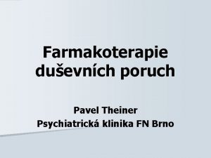 Farmakoterapie duevnch poruch Pavel Theiner Psychiatrick klinika FN