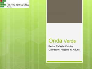 Onda Verde Pedro Rafael e Vinicius Orientador Alysson