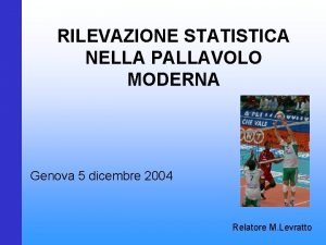 RILEVAZIONE STATISTICA NELLA PALLAVOLO MODERNA Genova 5 dicembre