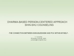 DHARMABASED PERSONCENTERED APPROACH SHINSHU COUNSELING THE CONNECTION BETWEEN