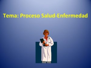 Tema Proceso SaludEnfermedad OBJETIVOS Interpretar el proceso salud