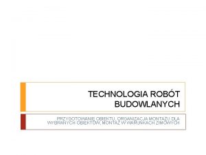 TECHNOLOGIA ROBT BUDOWLANYCH PRZYGOTOWANIE OBIEKTU ORGANIZACJA MONTAU DLA