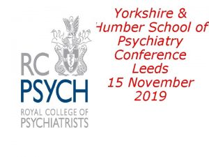 Yorkshire Humber School of Psychiatry Conference Leeds 15