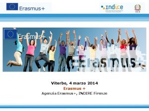 Viterbo 4 marzo 2014 Erasmus Agenzia Erasmus INDIRE