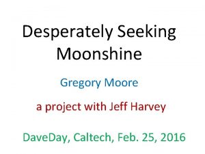 Desperately Seeking Moonshine Gregory Moore a project with