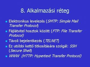 8 Alkalmazsi rteg n n Elektronikus levelezs SMTP