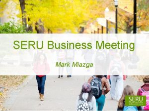 SERU Business Meeting Mark Miazga SERU U 2016