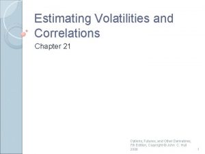 Estimating Volatilities and Correlations Chapter 21 Options Futures