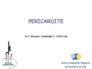 PERICARDITE Dr F Mouquet Cardiologie C CHRU Lille