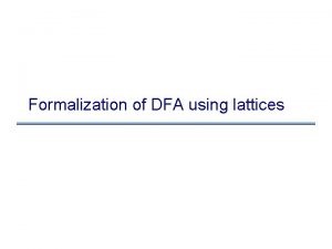 Formalization of DFA using lattices Recall worklist algorithm