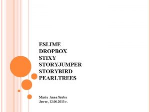 ESLIME DROPBOX STIXY STORYJUMPER STORYBIRD PEARLTREES Maria Anna