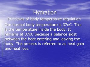 Hydration Principles of body temperature regulation Our normal