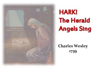 HARK The Herald Angels Sing Charles Wesley 1739