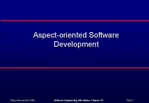 Aspectoriented Software Development Ian Sommerville 2006 Software Engineering