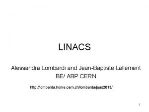 LINACS Alessandra Lombardi and JeanBaptiste Lallement BE ABP