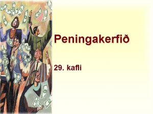 Peningakerfi 29 kafli Til hvers eru peningar Peningar