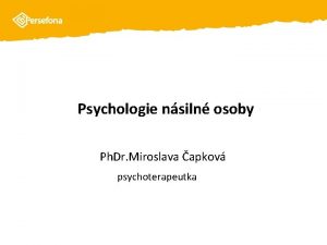 Psychologie nsiln osoby Ph Dr Miroslava apkov psychoterapeutka