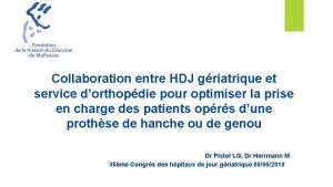 Collaboration entre HDJ griatrique et service dorthopdie pour
