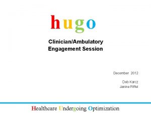 hugo ClinicianAmbulatory Engagement Session December 2012 Deb Karcz