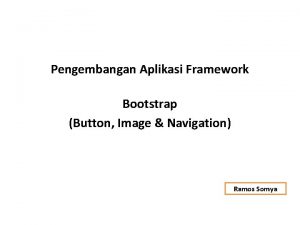 Pengembangan Aplikasi Framework Bootstrap Button Image Navigation Ramos