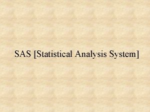 SAS Statistical Analysis System SAS Statistical Analysis System
