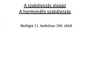 A szablyozs alapjai A hormonlis szablyozs Biolgia 11