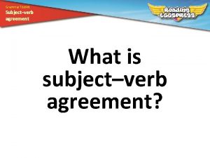 Grammar Toolkit Subjectverb agreement What is subjectverb agreement