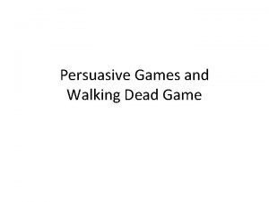 Persuasive Games and Walking Dead Game Games and