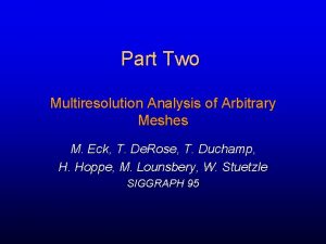 Part Two Multiresolution Analysis of Arbitrary Meshes M