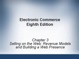 Electronic Commerce Eighth Edition Chapter 3 Selling on