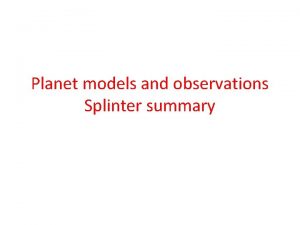 Planet models and observations Splinter summary Outline Observations