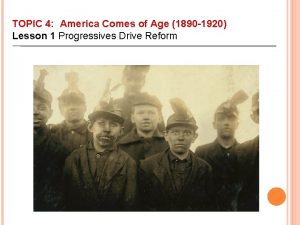 TOPIC 4 America Comes of Age 1890 1920