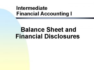 Intermediate Financial Accounting I Balance Sheet and Financial