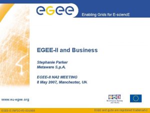 Enabling Grids for Escienc E EGEEII and Business