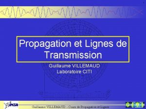 1 Propagation et Lignes de Transmission Guillaume VILLEMAUD