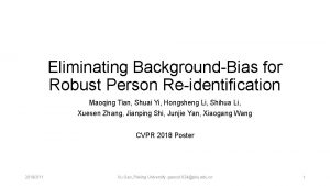 Eliminating BackgroundBias for Robust Person Reidentification Maoqing Tian