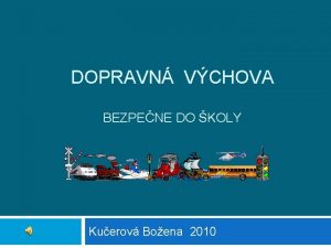 DOPRAVN VCHOVA BEZPENE DO KOLY Kuerov Boena 2010