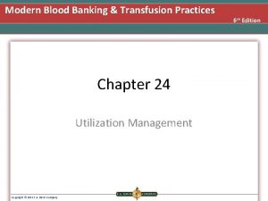 Modern Blood Banking Transfusion Practices Chapter 24 Utilization