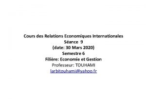 Cours des Relations Economiques Internationales Sance 9 date