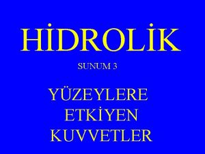 HDROLK SUNUM 3 YZEYLERE ETKYEN KUVVETLER YZEYLERE ETKYEN