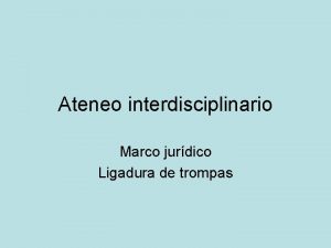 Ateneo interdisciplinario Marco jurdico Ligadura de trompas Problema
