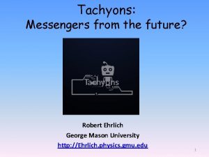 Tachyons Messengers from the future Robert Ehrlich George