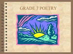 GRADE 7 POETRY POETRY A type of literature