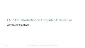 CSE 141 Introduction to Computer Architecture Advanced Pipelines