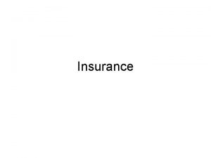 Insurance Introduction Why buy health insurance Risk aversion