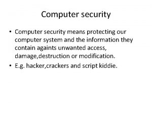 Computer security Computer security means protecting our computer