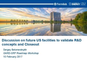 Discussion on future US facilities to validate RD