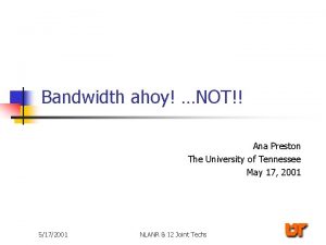 Bandwidth ahoy NOT Ana Preston The University of